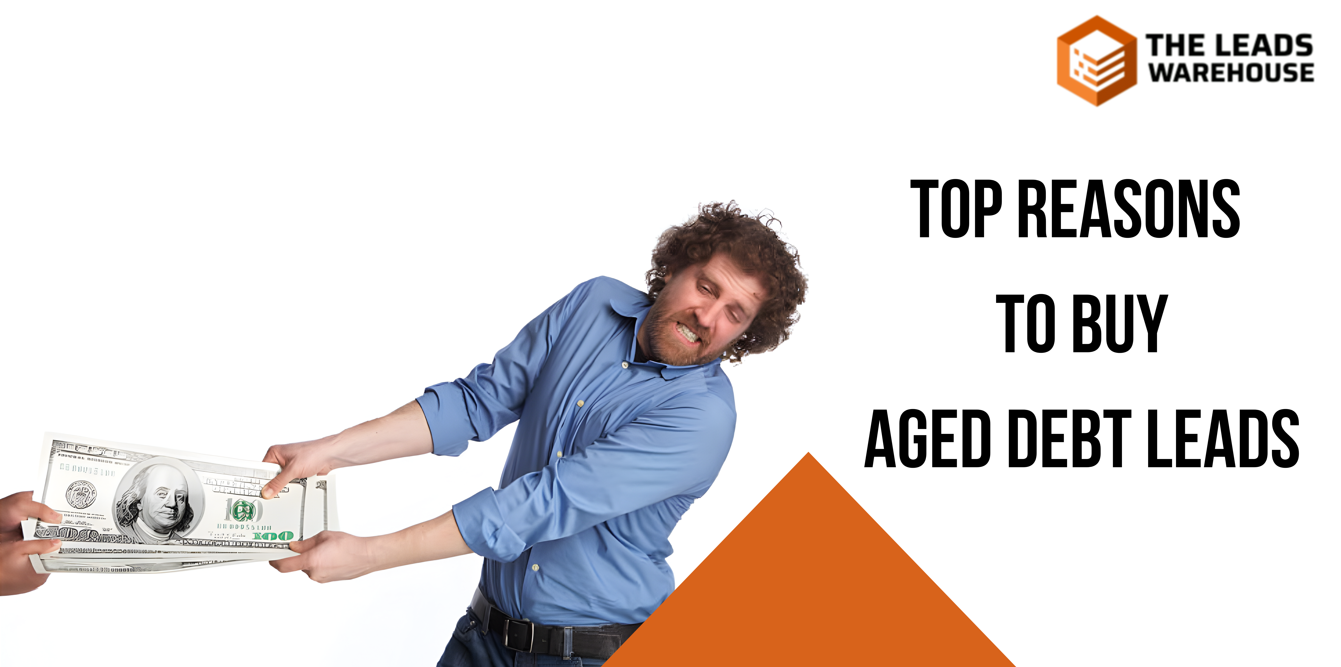 Buy Aged Debt Leads | Top Reasons
